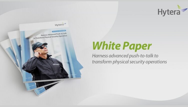 Hytera Releases White Paper of Communication Technologies for Security Options